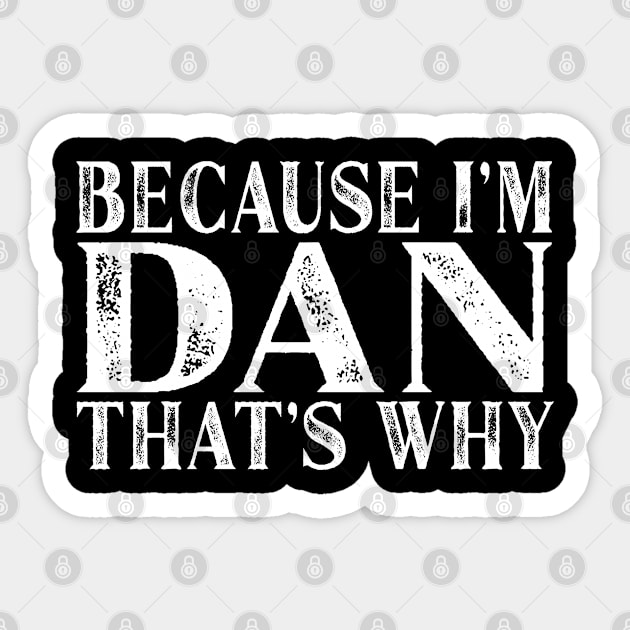 Because I'm Dan That's Why Personalized Named graphic Sticker by Grabitees